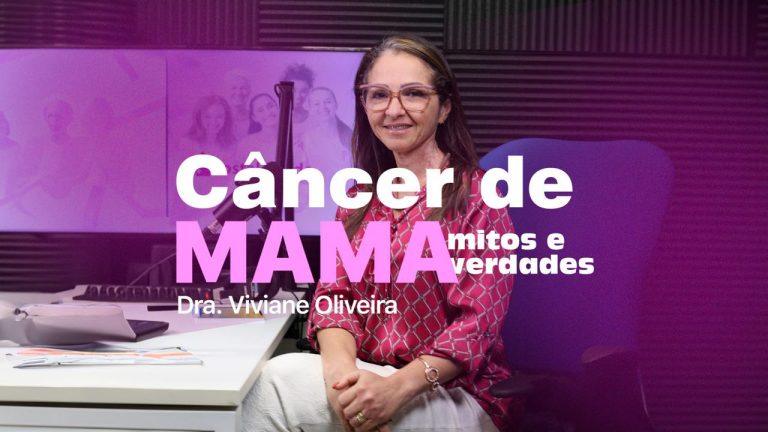 Câncer de Mama: Mitos e Verdades, com dra. Viviane Oliveira
